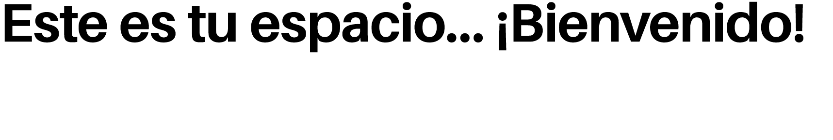 Este es tu espacio… ¡Bienvenido!