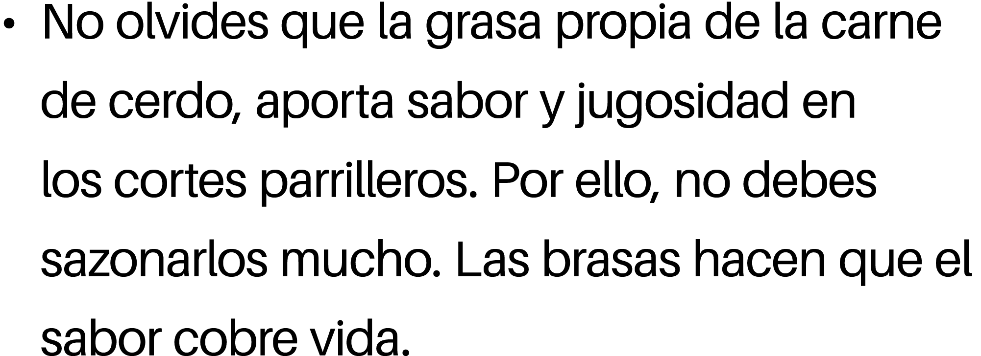 • No olvides que la grasa propia de la carne de cerdo, aporta sabor y jugosidad en los cortes parrilleros. Por ello, ...