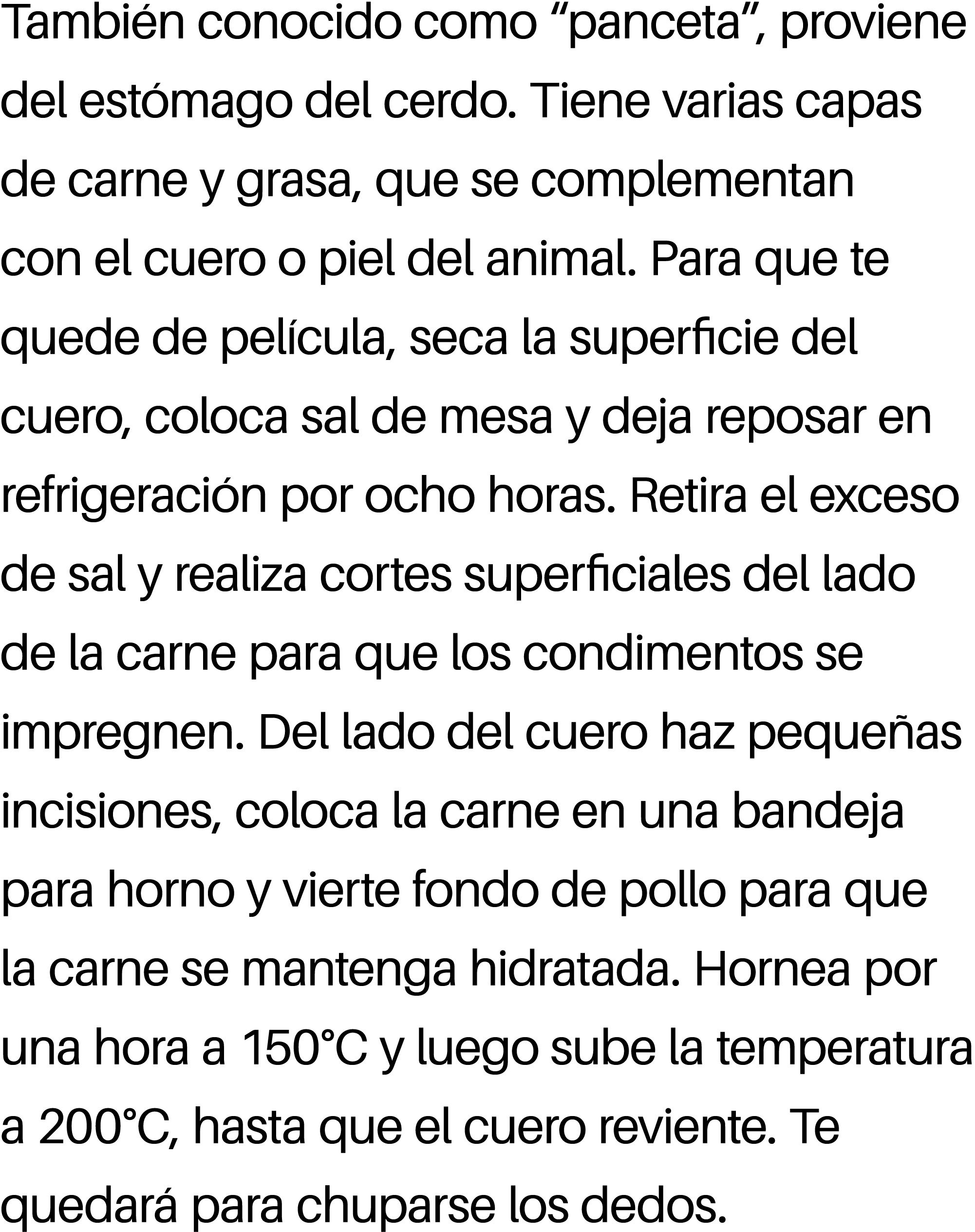 Tambi n conocido como “panceta”, proviene del est mago del cerdo. Tiene varias capas de carne y grasa, que se complem...