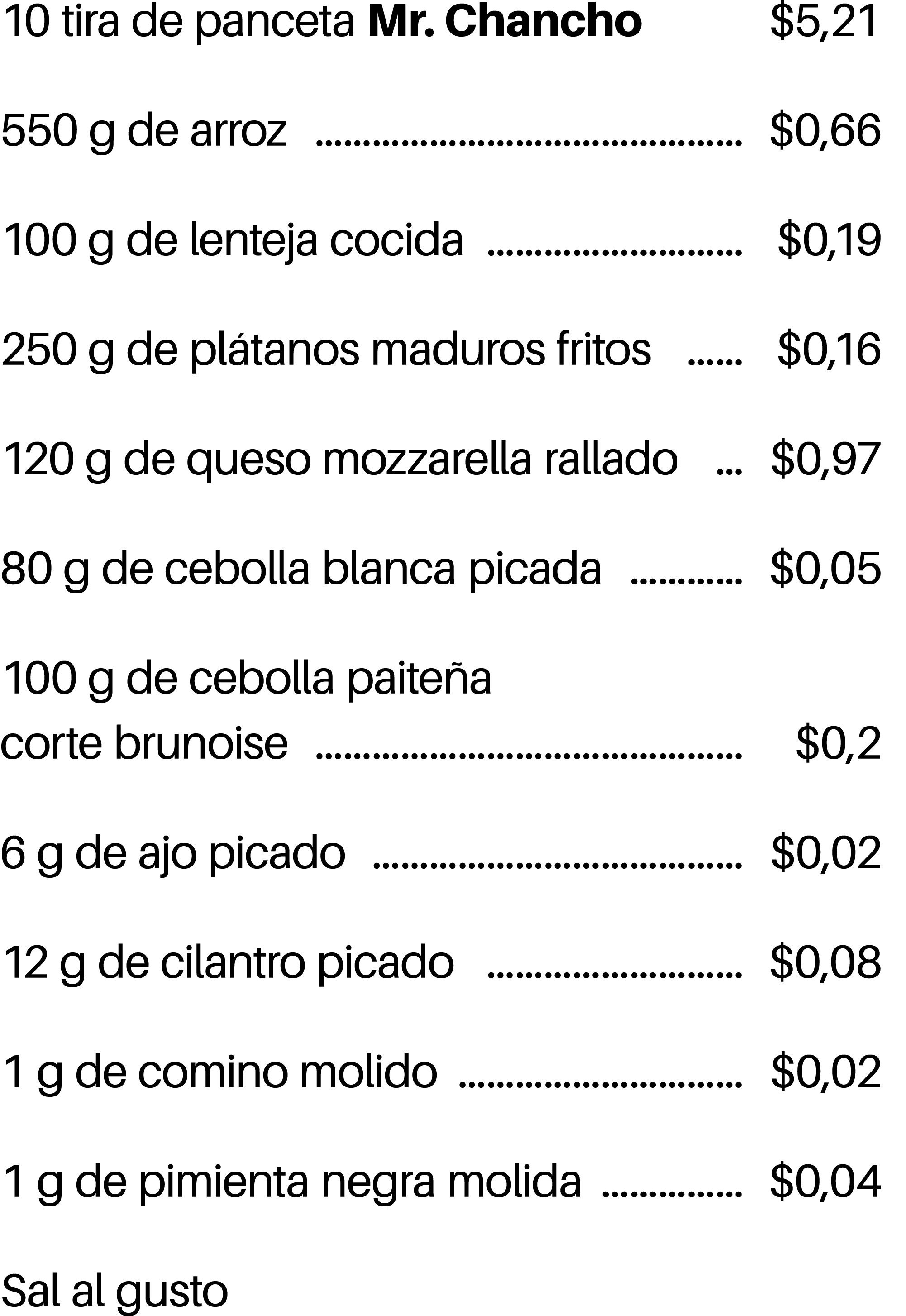 10 tira de panceta Mr. Chancho $5,21 550 g de arroz $0,66 100 g de lenteja cocida $0,19 250 g de pl tanos maduros fri...