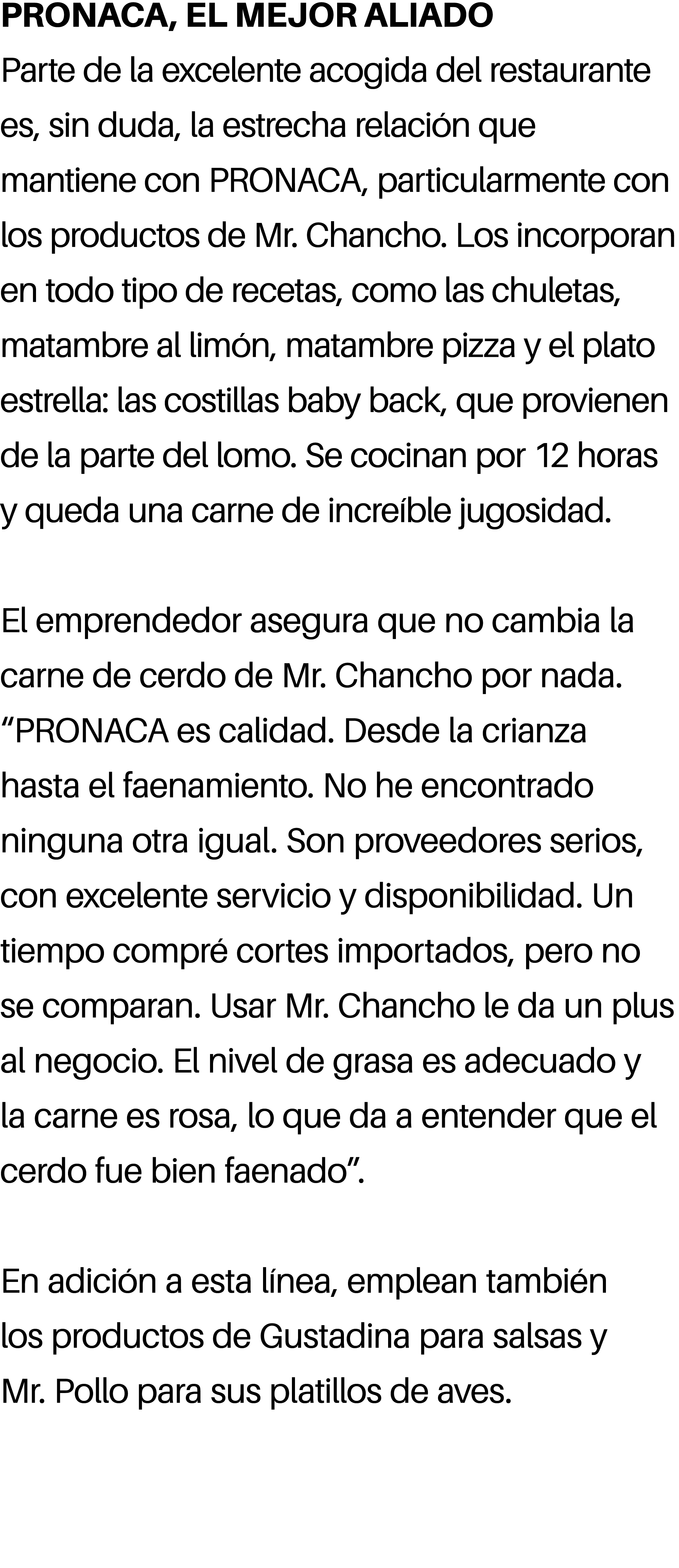 PRONACA, EL MEJOR ALIADO Parte de la excelente acogida del restaurante es, sin duda, la estrecha relaci n que mantien...