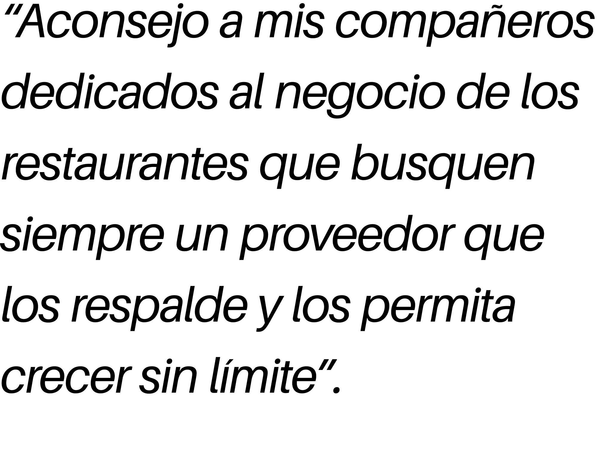 “Aconsejo a mis compa eros dedicados al negocio de los restaurantes que busquen siempre un proveedor que los respalde...