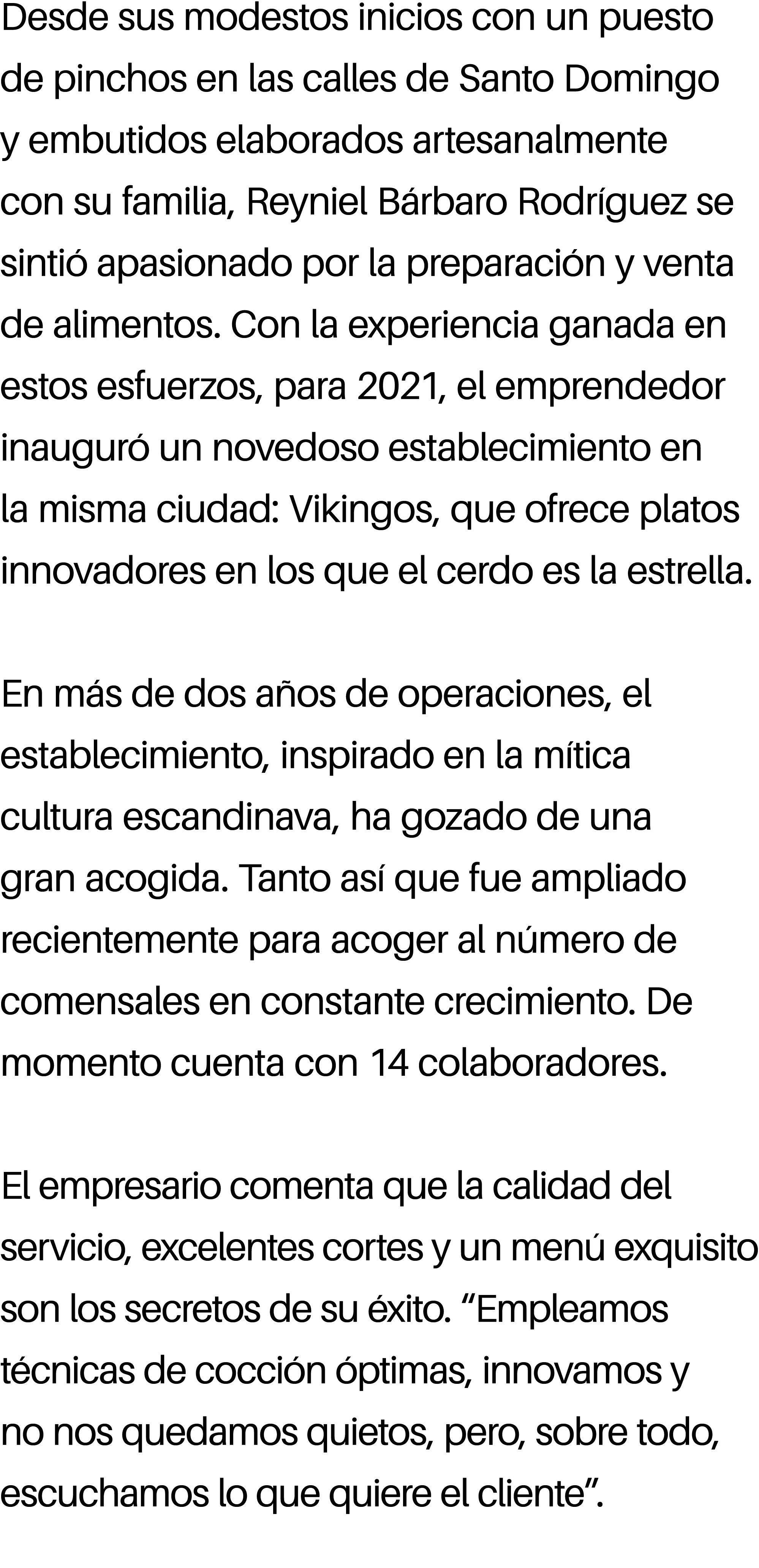 Desde sus modestos inicios con un puesto de pinchos en las calles de Santo Domingo y embutidos elaborados artesanalme...